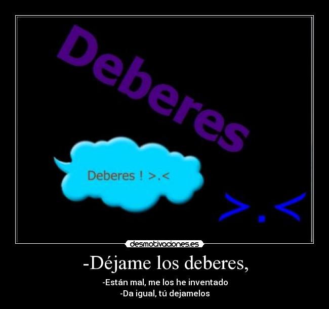 -Déjame los deberes, - 