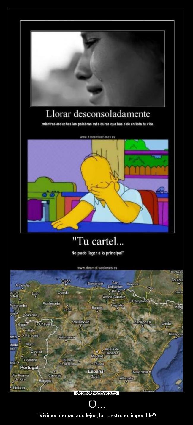 O... - Vivimos demasiado lejos, lo nuestro es imposible!