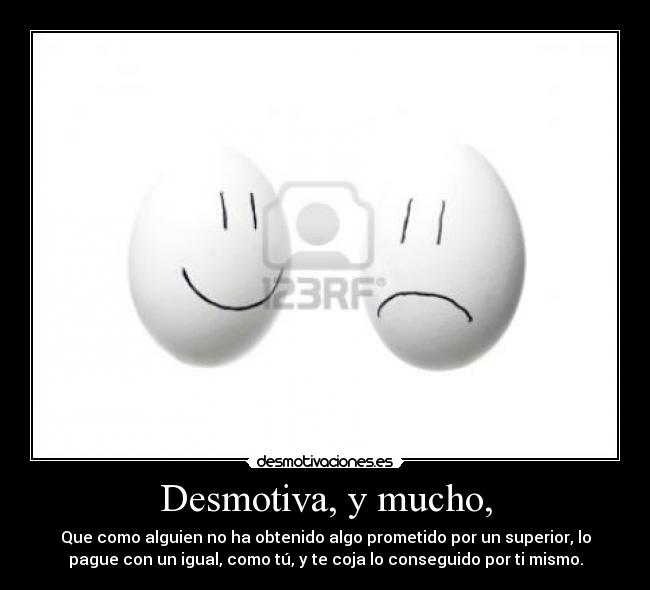 Desmotiva, y mucho, -