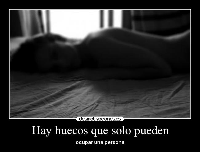 Hay huecos que solo pueden - ocupar una persona