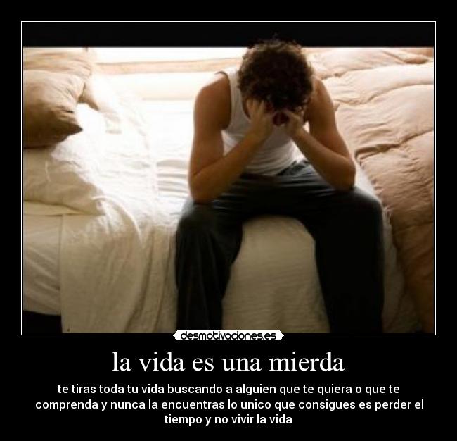 la vida es una mierda -