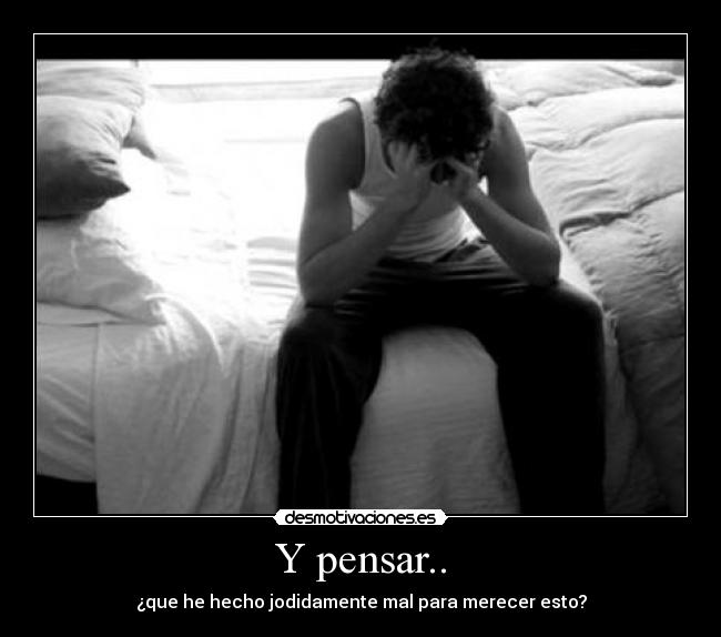 Y pensar.. -