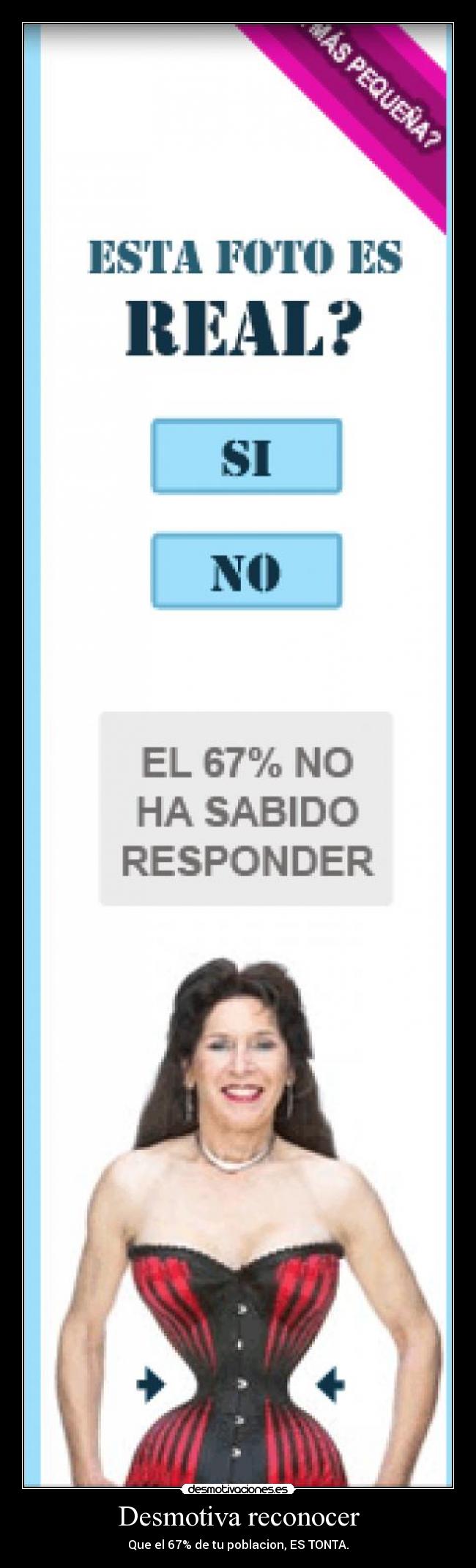 Desmotiva reconocer - Que el 67% de tu poblacion, ES TONTA.