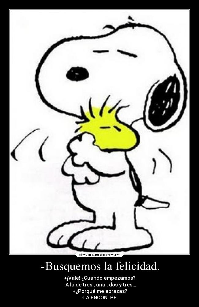 -Busquemos la felicidad. -
