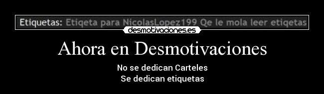 Ahora en Desmotivaciones - No se dedican Carteles
Se dedican etiquetas