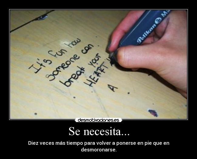 Se necesita... - Diez veces más tiempo para volver a ponerse en pie que en desmoronarse.