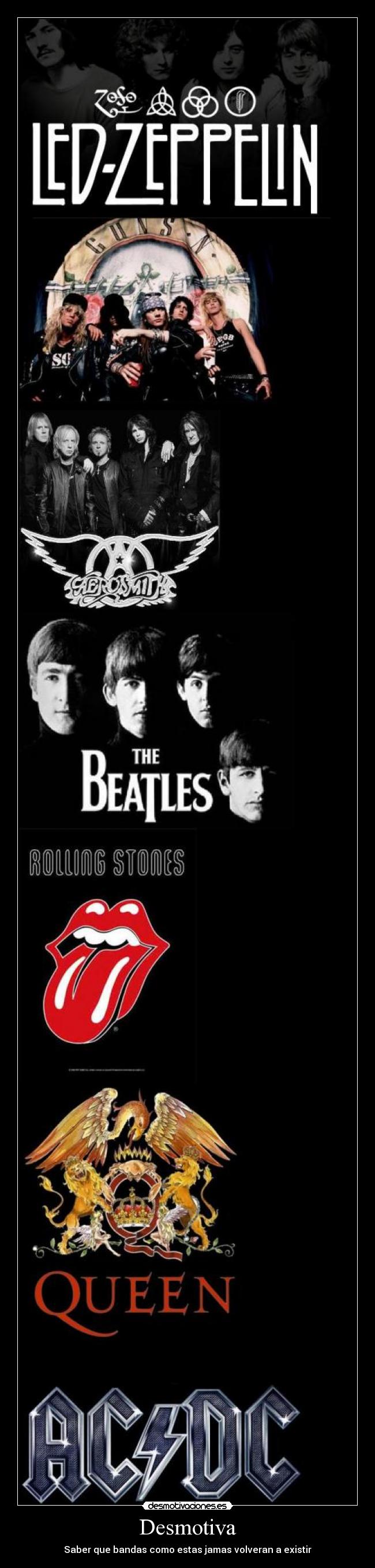 Desmotiva - Saber que bandas como estas jamas volveran a existir