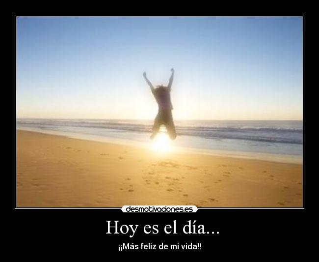 Hoy es el día... -