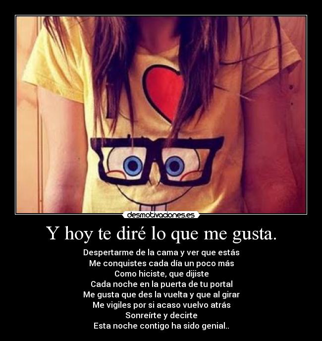 Y hoy te diré lo que me gusta. -