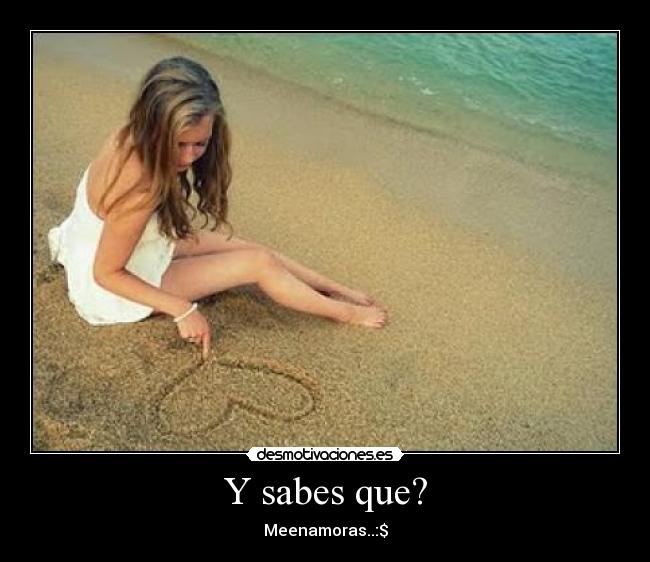 Y sabes que? -