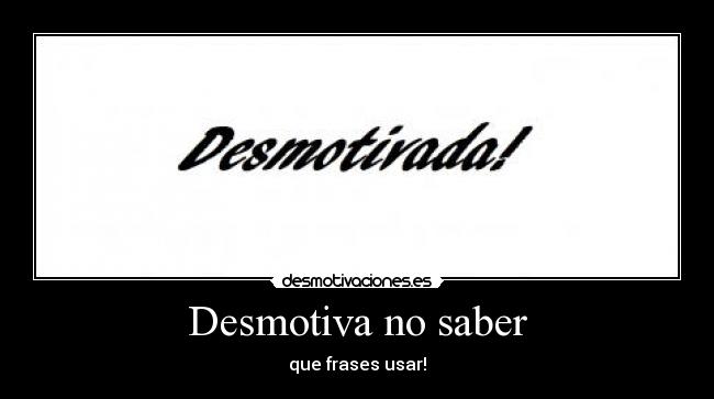 Desmotiva no saber - que frases usar!