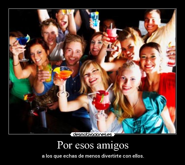 Por esos amigos -