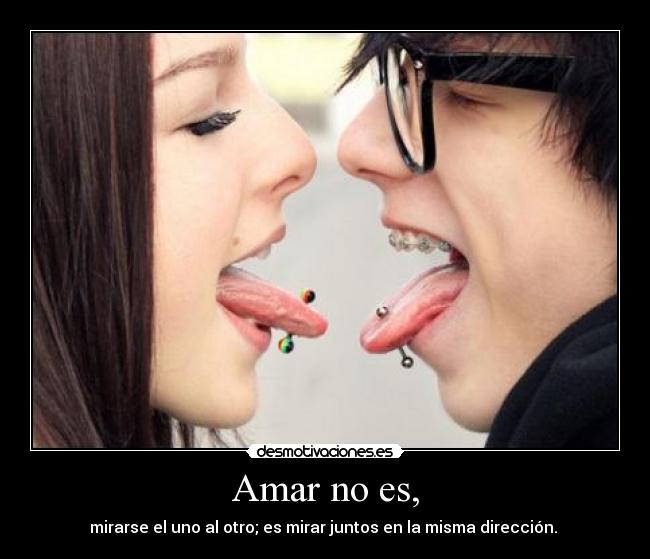 Amar no es, -