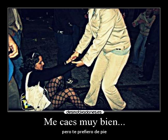 Me caes muy bien... - 