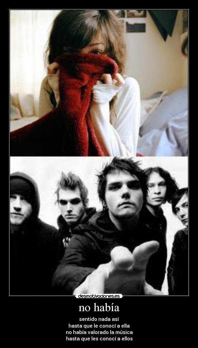 no había - sentido nada así
hasta que le conocí a ella
no había valorado la música
hasta que les conocí a ellos