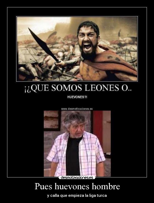 Pues huevones hombre - y calla que empieza la liga turca