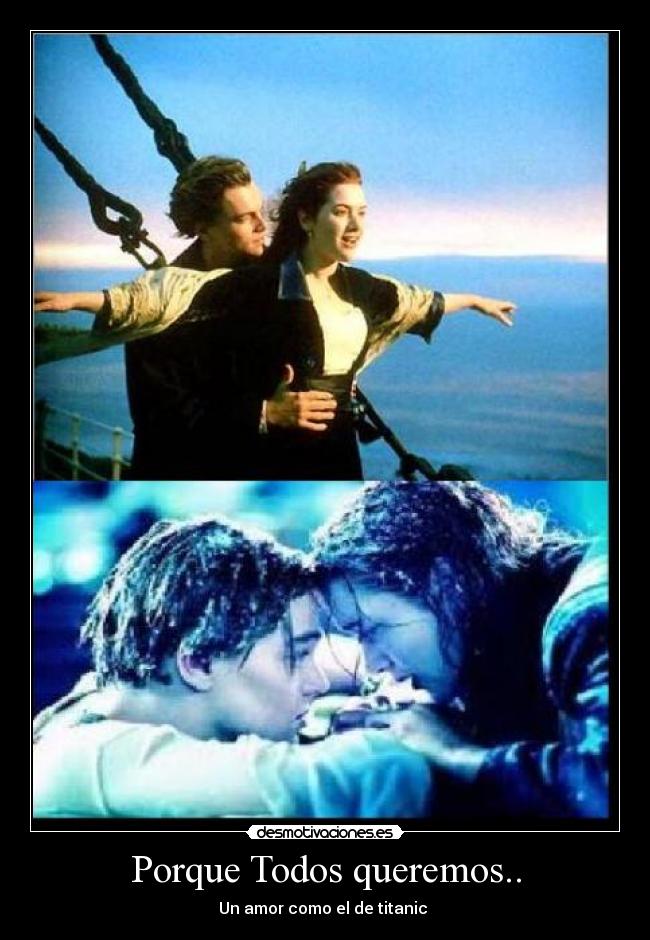 Porque Todos queremos.. - Un amor como el de titanic