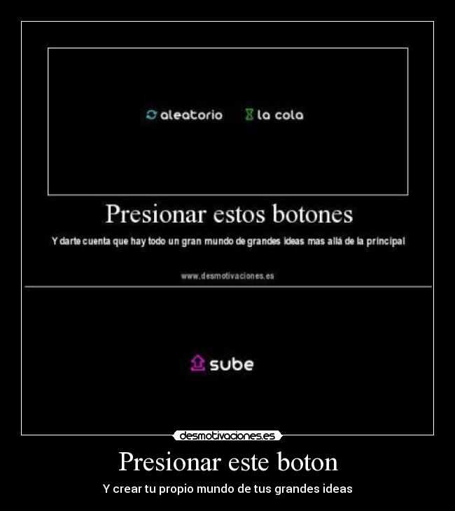 Presionar este boton - Y crear tu propio mundo de tus grandes ideas