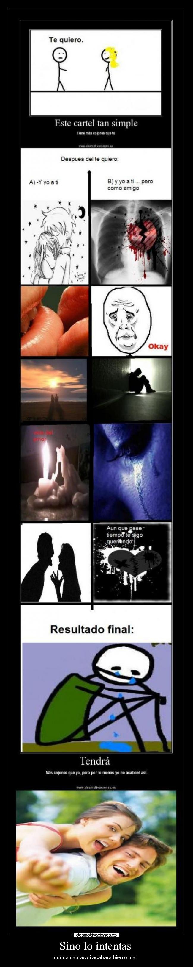 Sino lo intentas - nunca sabrás si acabara bien o mal...