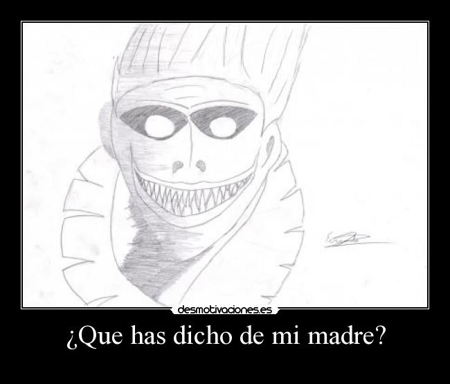 ¿Que has dicho de mi madre? - 