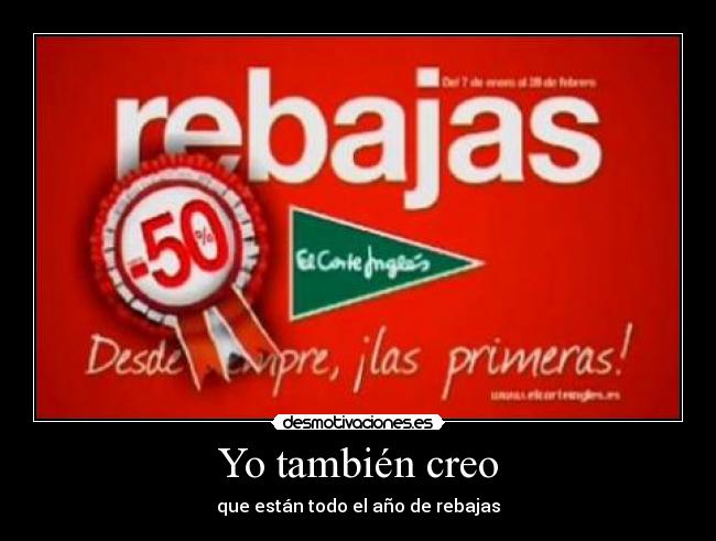 Yo también creo - que están todo el año de rebajas