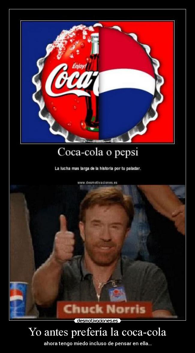 Yo antes prefería la coca-cola - ahora tengo miedo incluso de pensar en ella...