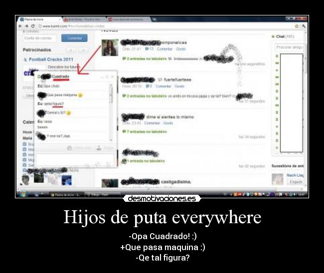 Hijos de puta everywhere - -Opa Cuadrado! :)
+Que pasa maquina :)
-Qe tal figura?