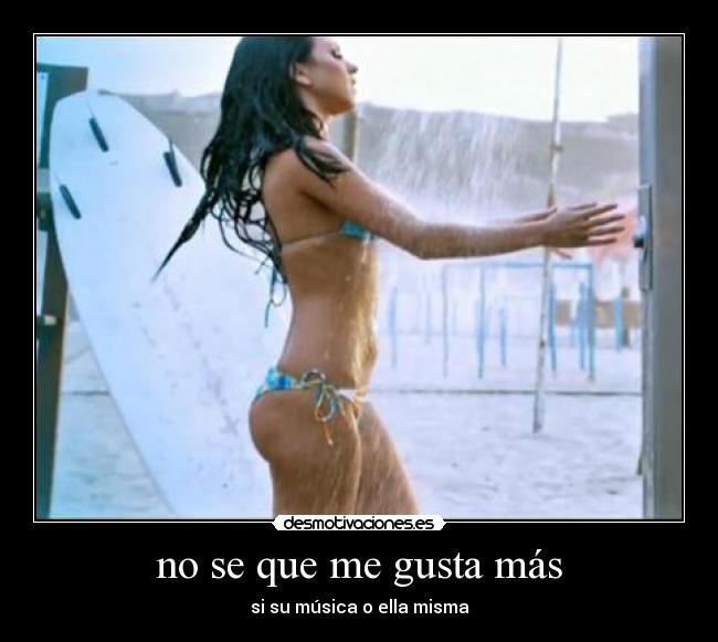no se que me gusta más - si su música o ella misma