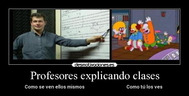 Profesores explicando clases - Como se ven ellos mismos                                    Como tú los ves  