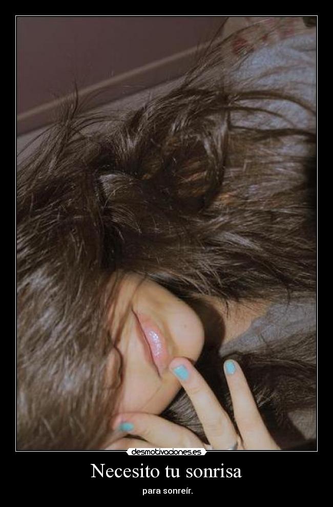 Necesito tu sonrisa - para sonreír.