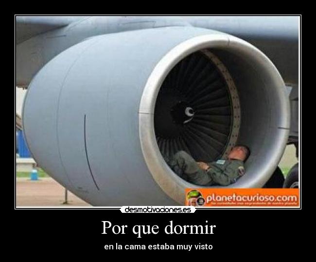 Por que dormir - en la cama estaba muy visto