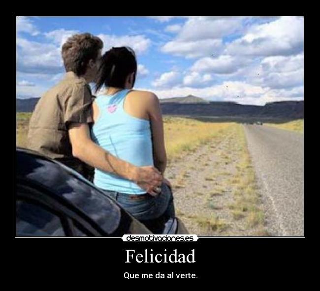 Felicidad - Que me da al verte.