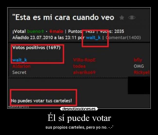 Él sí puede votar - sus propios carteles, pero yo no. -.-
