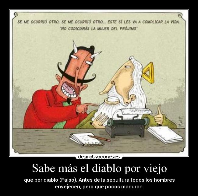 Sabe más el diablo por viejo - 