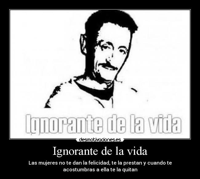 Ignorante de la vida - 