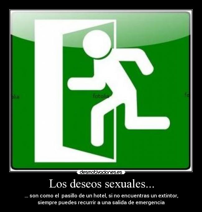 Los deseos sexuales... - ... son como el pasillo de un hotel, si no encuentras un extintor,
siempre puedes recurrir a una salida de emergencia