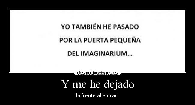 Y me he dejado - la frente al entrar. 