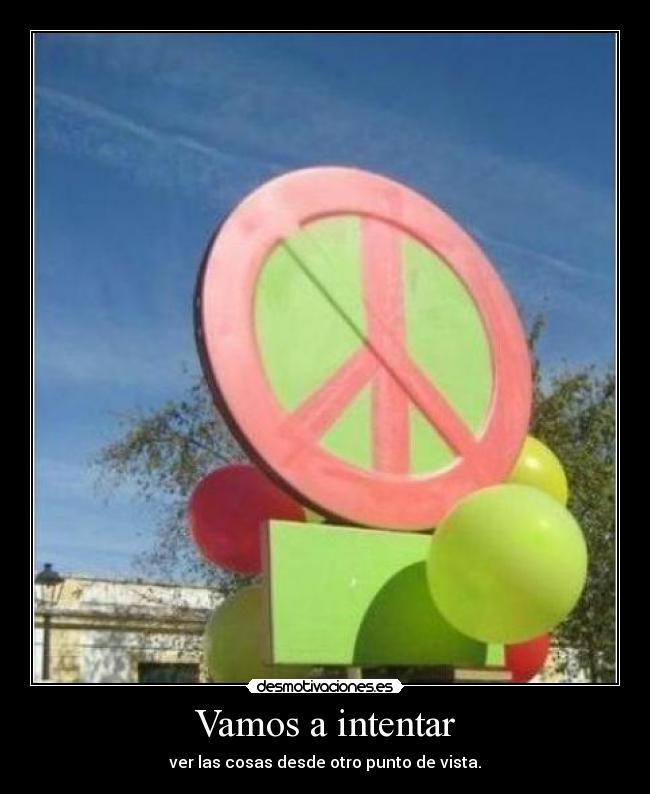 Vamos a intentar - ver las cosas desde otro punto de vista.
