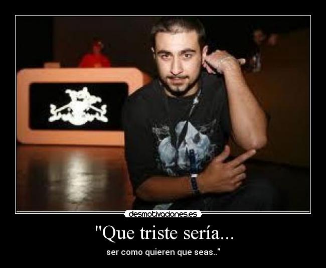 Que triste sería... -