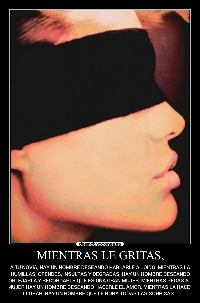 MIENTRAS LE GRITAS, -