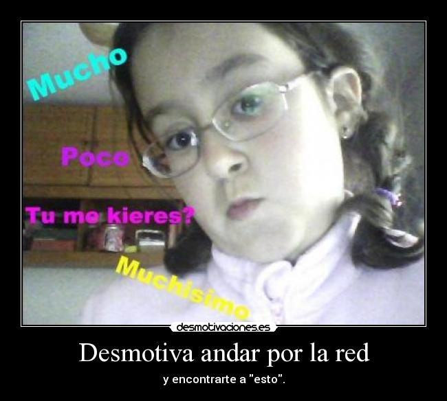 Desmotiva andar por la red - y encontrarte a esto.