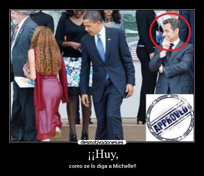¡¡Huy, - como se lo diga a Michelle!!