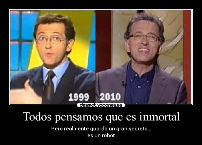 Todos pensamos que es inmortal -
