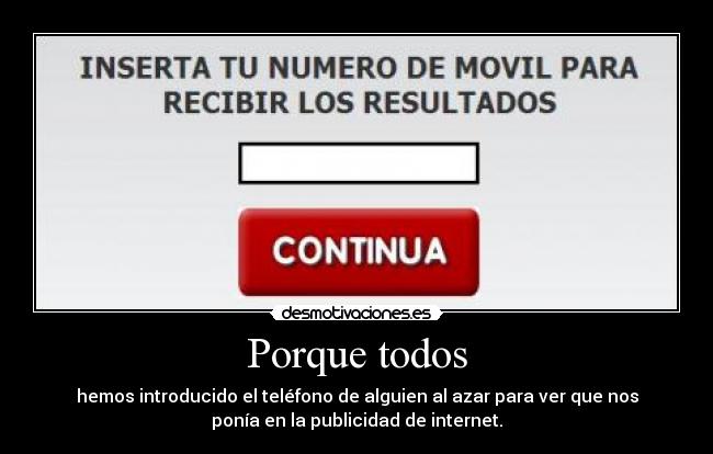 Porque todos - hemos introducido el teléfono de alguien al azar para ver que nos
ponía en la publicidad de internet.