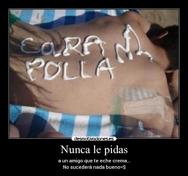 Nunca le pidas -