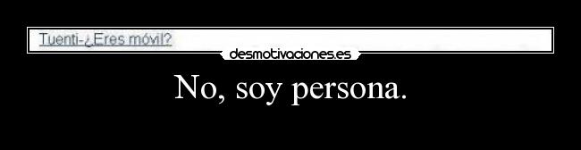 No, soy persona. - 