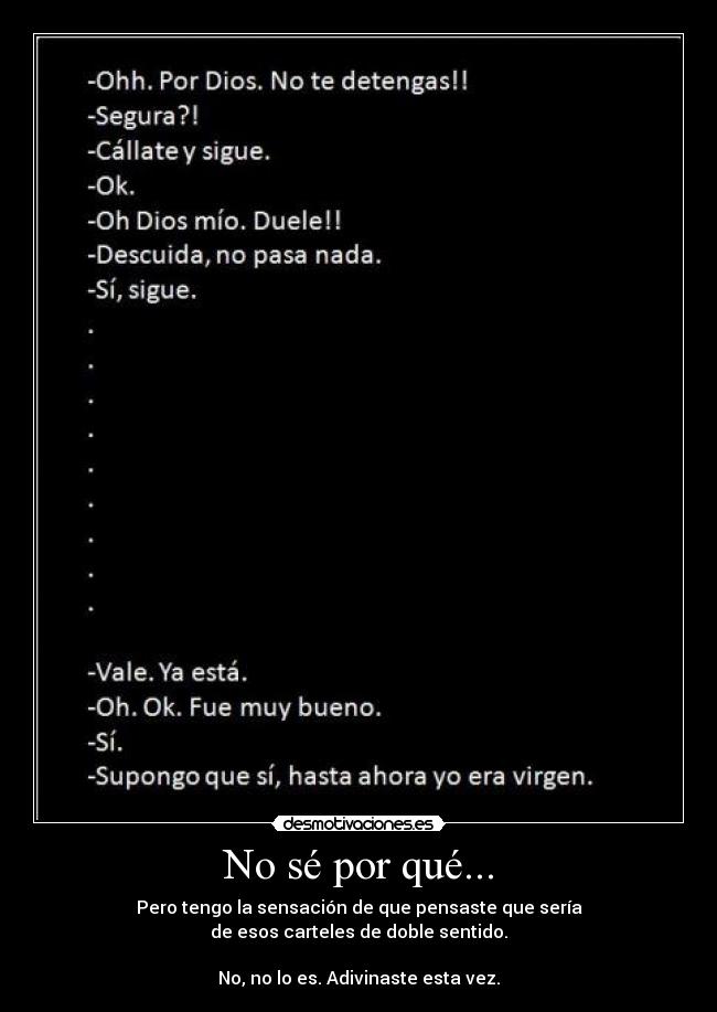 No sé por qué... -