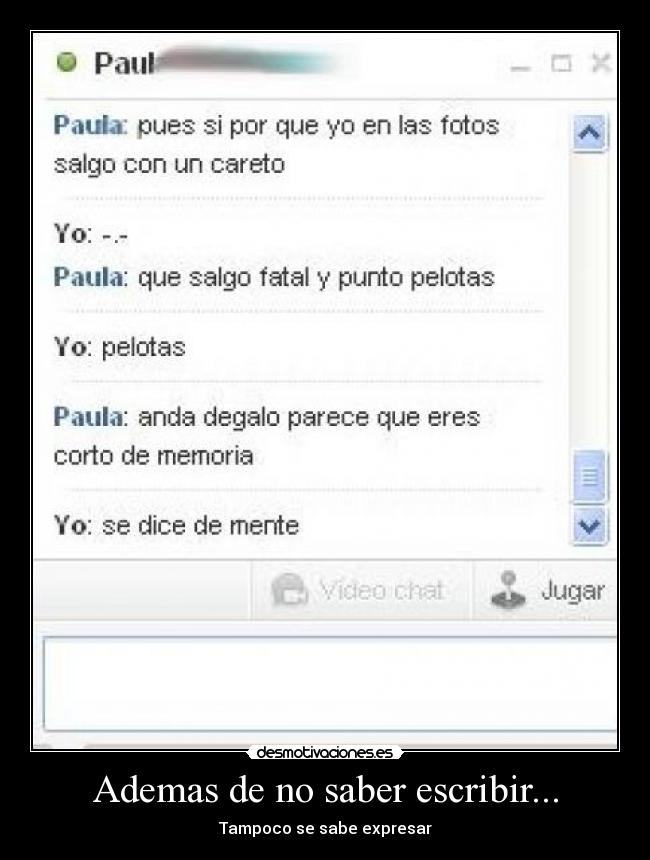 Ademas de no saber escribir... - Tampoco se sabe expresar