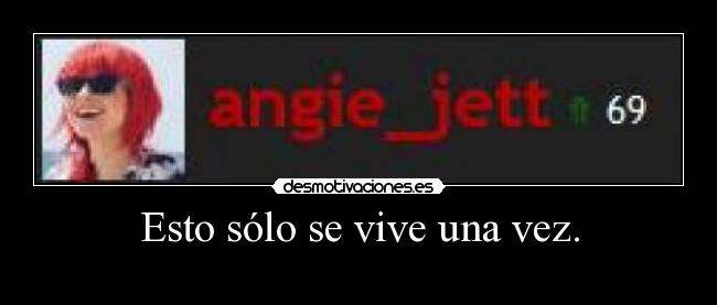 Esto sólo se vive una vez. - 