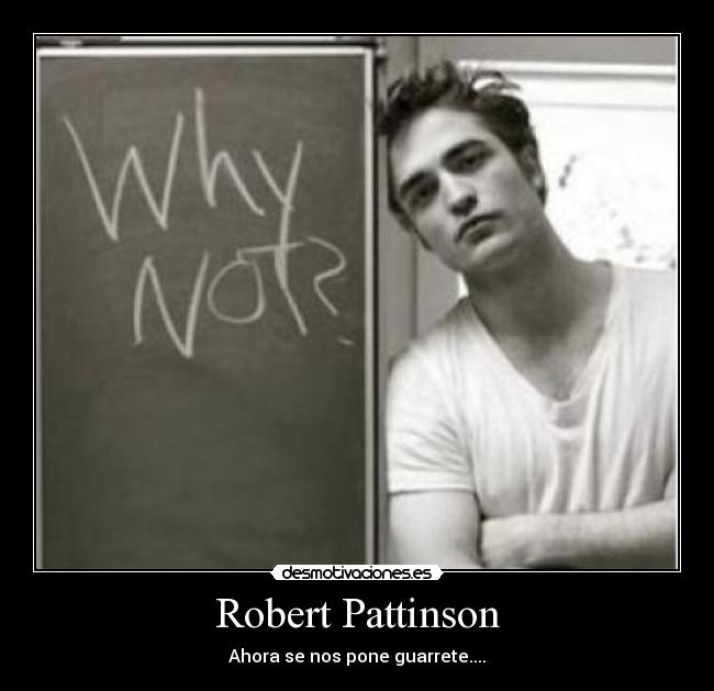 Robert Pattinson - Ahora se nos pone guarrete....